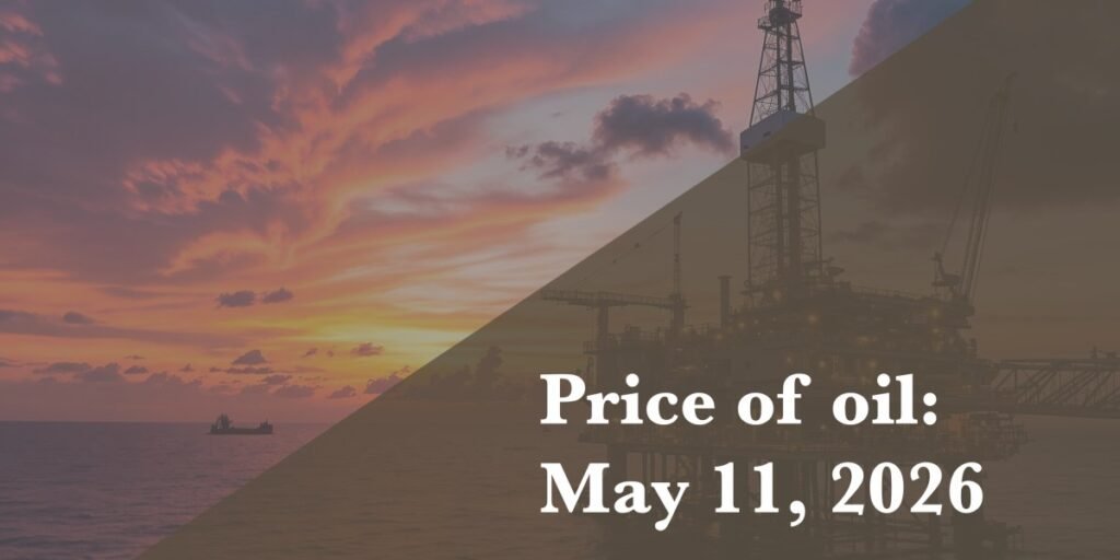 Preço atual do petróleo em 11 de maio de 2026